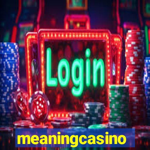 meaningcasino