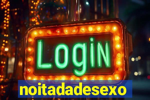 noitadadesexo