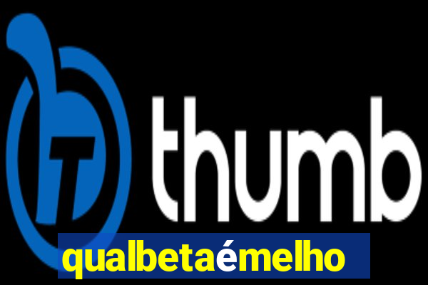 qualbetaémelhor