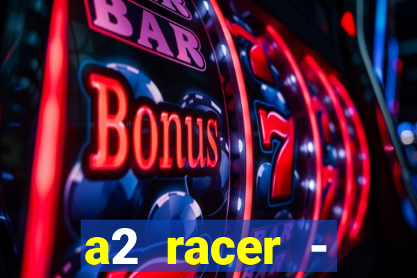 a2 racer - riscando o asfalto assistir