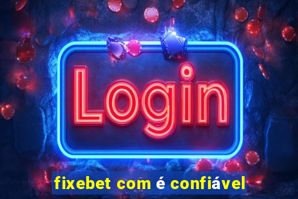 fixebet com é confiável