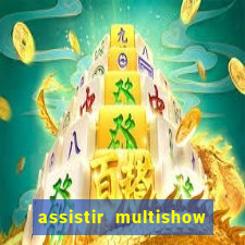 assistir multishow ao vivo online