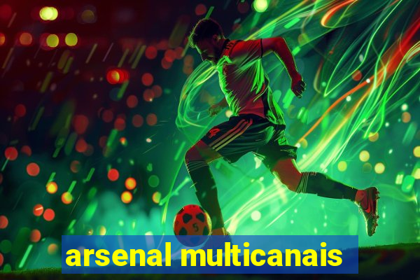 arsenal multicanais