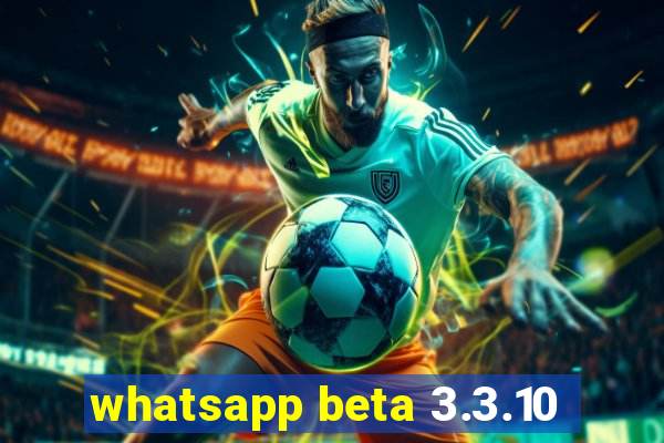 whatsapp beta 3.3.10