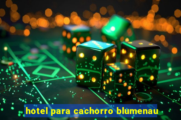 hotel para cachorro blumenau