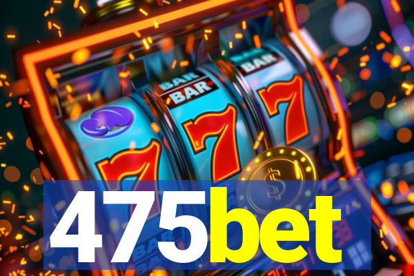 475bet