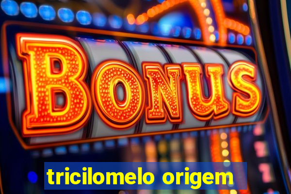 tricilomelo origem