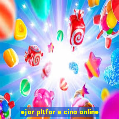 ejor pltfor e cino online