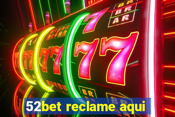 52bet reclame aqui