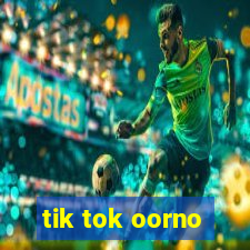 tik tok oorno