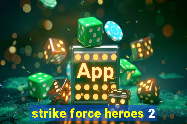 strike force heroes 2