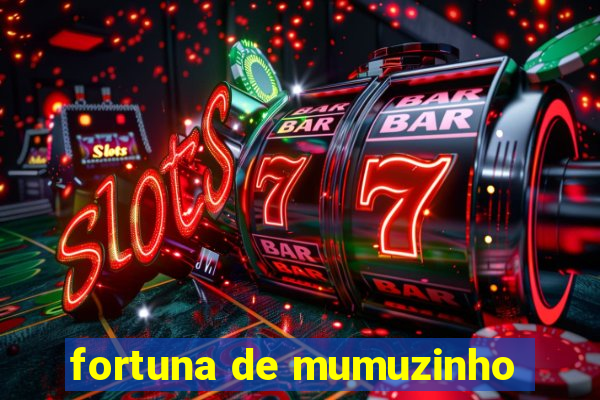 fortuna de mumuzinho