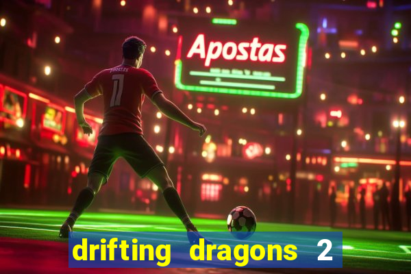 drifting dragons 2 temporada drifting dragons vai ter