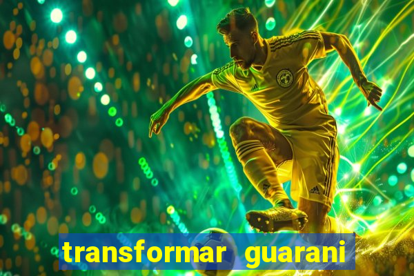 transformar guarani em real