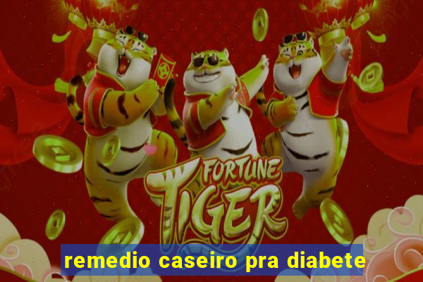 remedio caseiro pra diabete