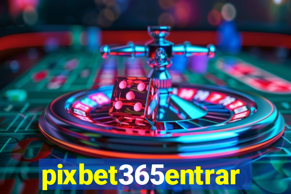 pixbet365entrar