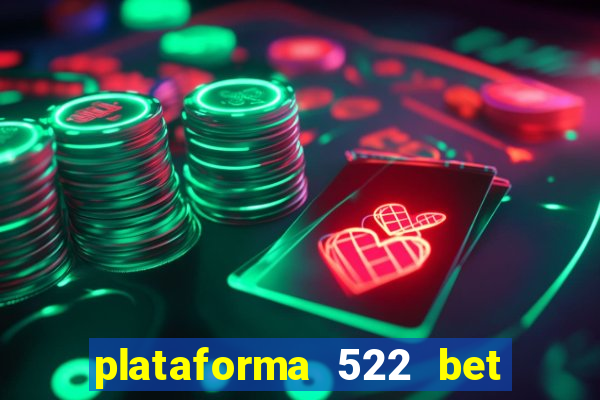 plataforma 522 bet 茅 confi谩vel