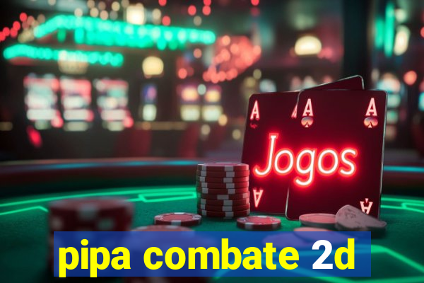 pipa combate 2d