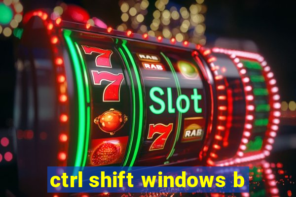 ctrl shift windows b