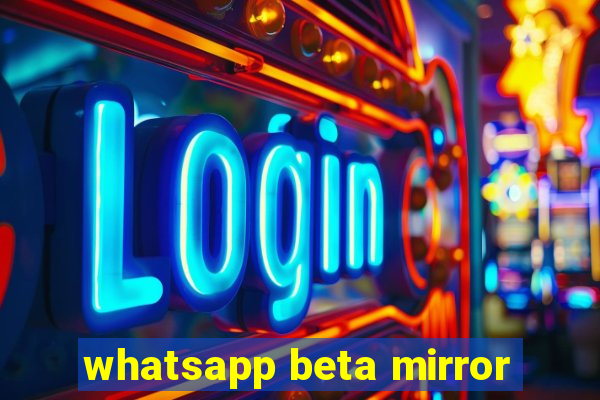 whatsapp beta mirror