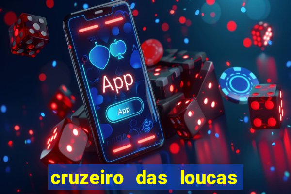 cruzeiro das loucas onde assistir