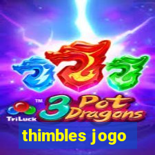 thimbles jogo