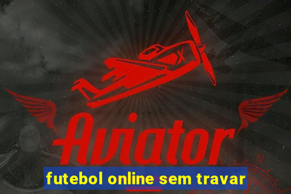 futebol online sem travar