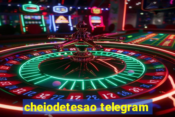 cheiodetesao telegram