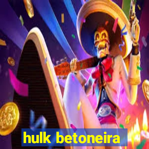 hulk betoneira