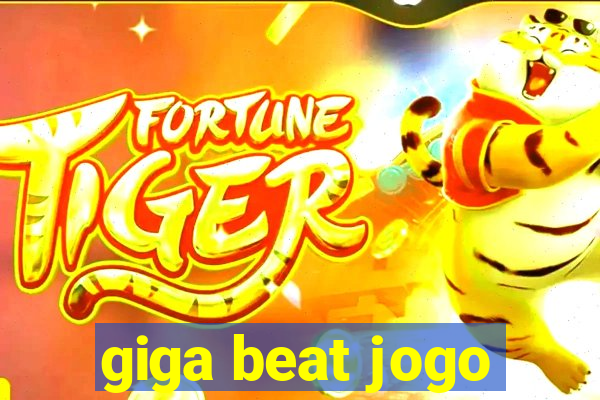 giga beat jogo