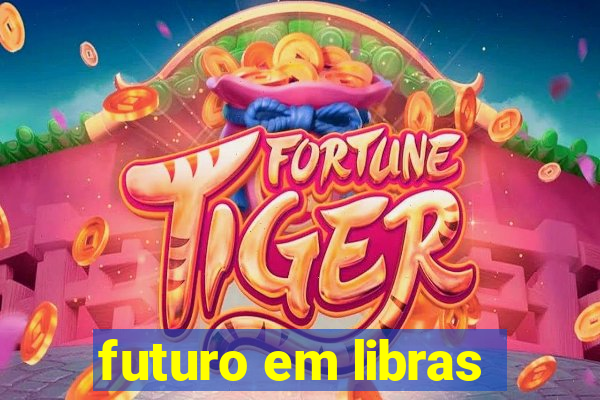 futuro em libras