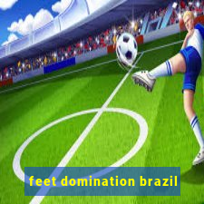 feet domination brazil