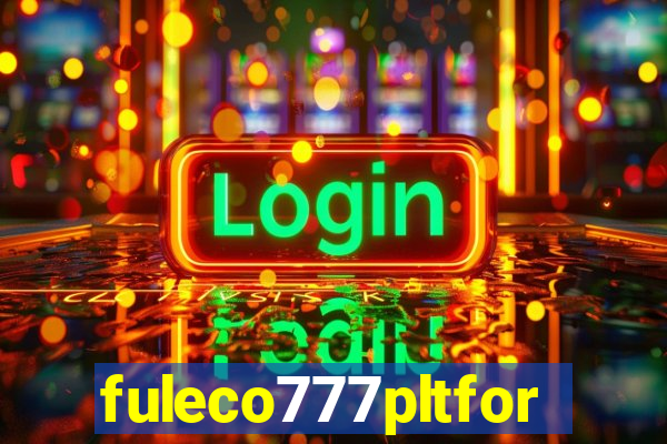 fuleco777pltfor