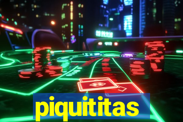 piquititas