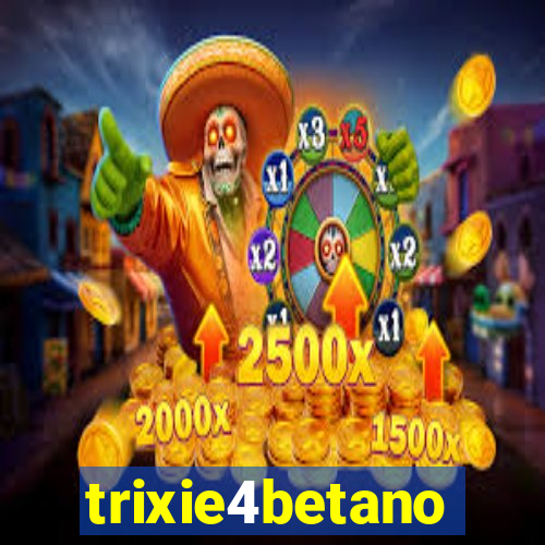 trixie4betano